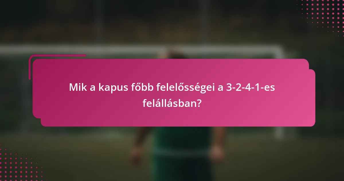 Mik a kapus főbb felelősségei a 3-2-4-1-es felállásban?