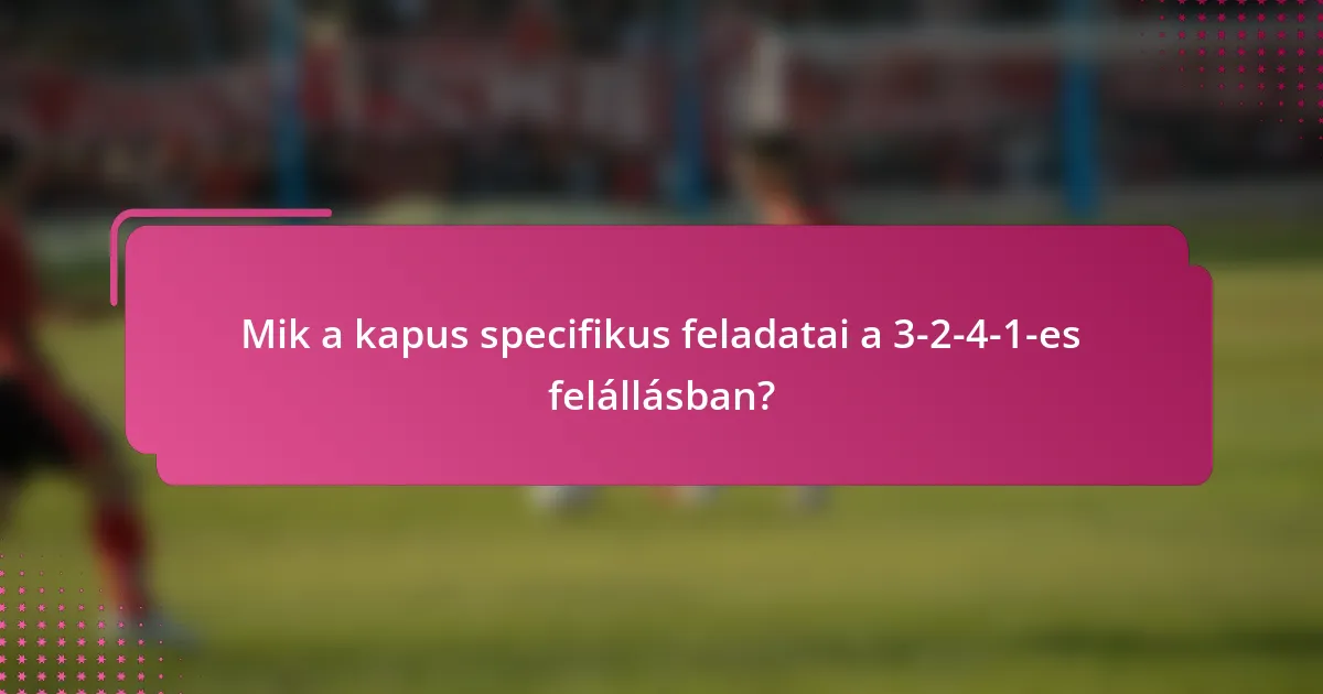 Mik a kapus specifikus feladatai a 3-2-4-1-es felállásban?