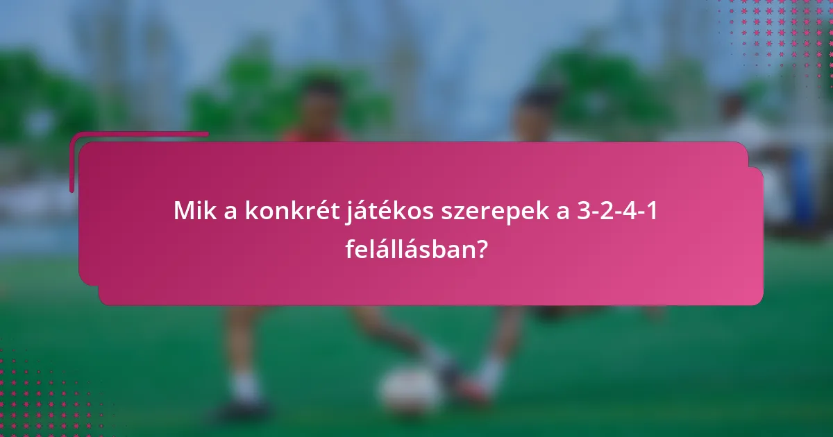 Mik a konkrét játékos szerepek a 3-2-4-1 felállásban?