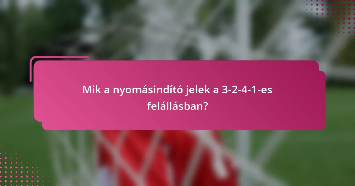 Mik a nyomásindító jelek a 3-2-4-1-es felállásban?