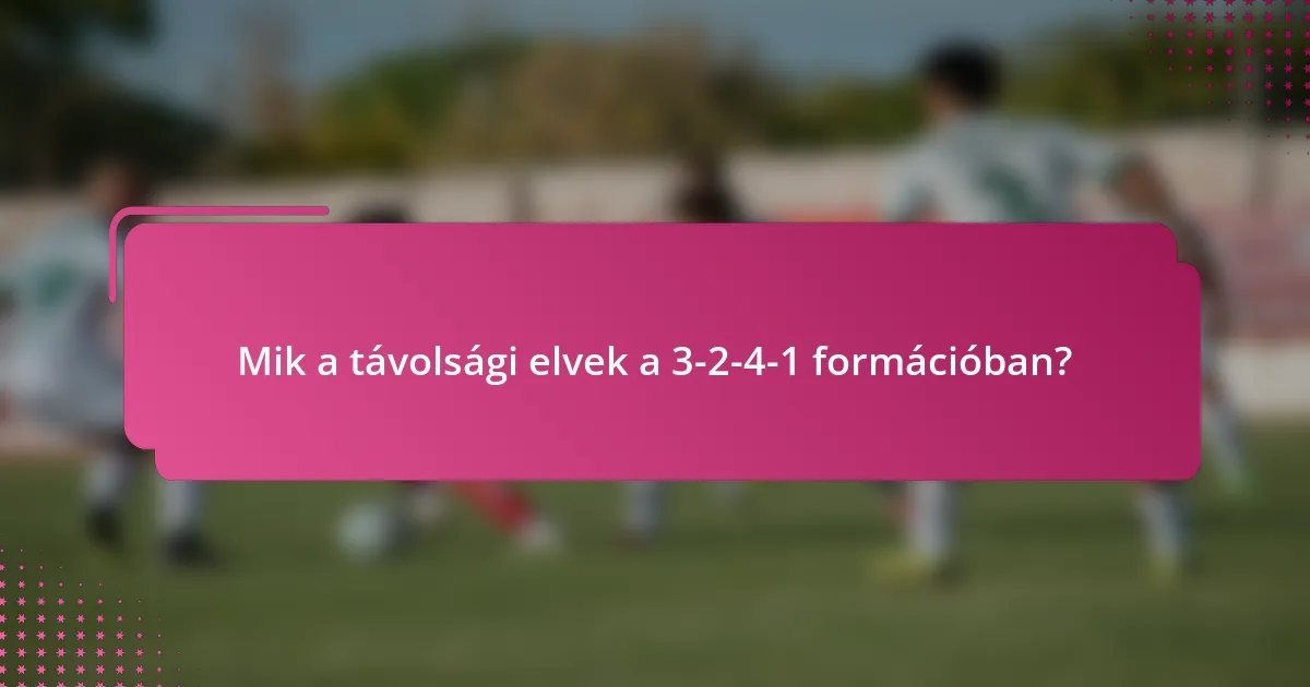 Mik a távolsági elvek a 3-2-4-1 formációban?