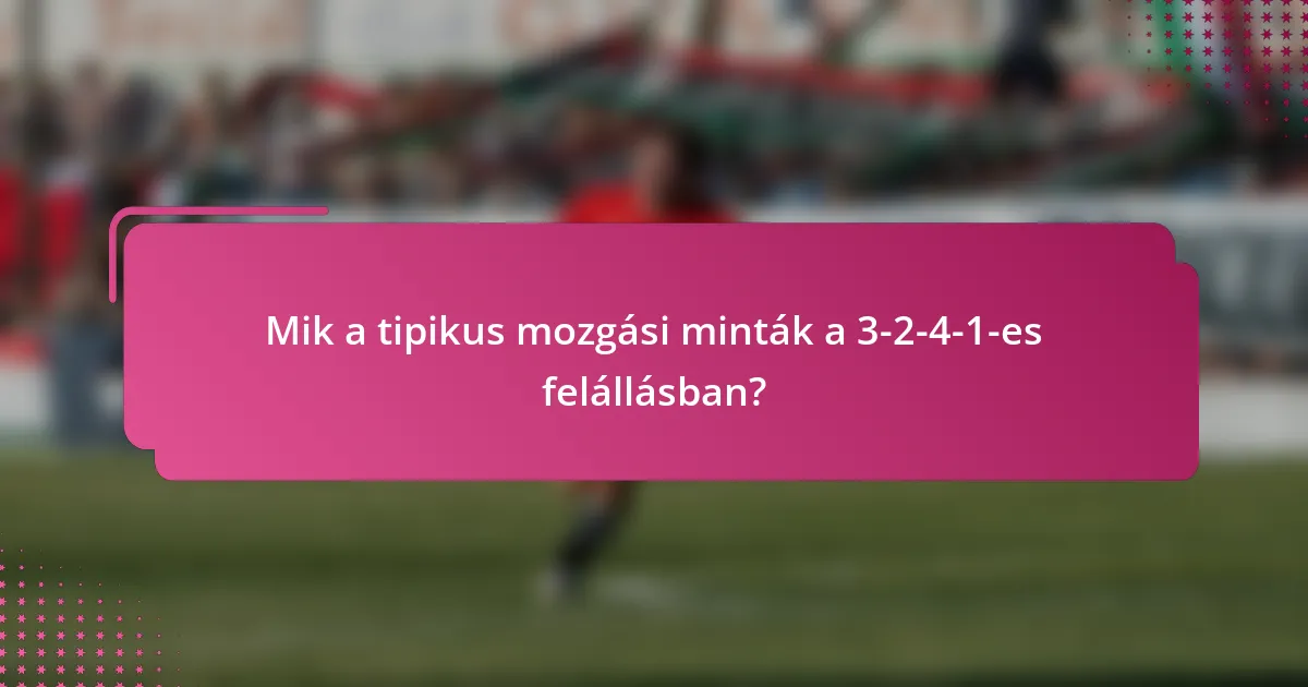 Mik a tipikus mozgási minták a 3-2-4-1-es felállásban?