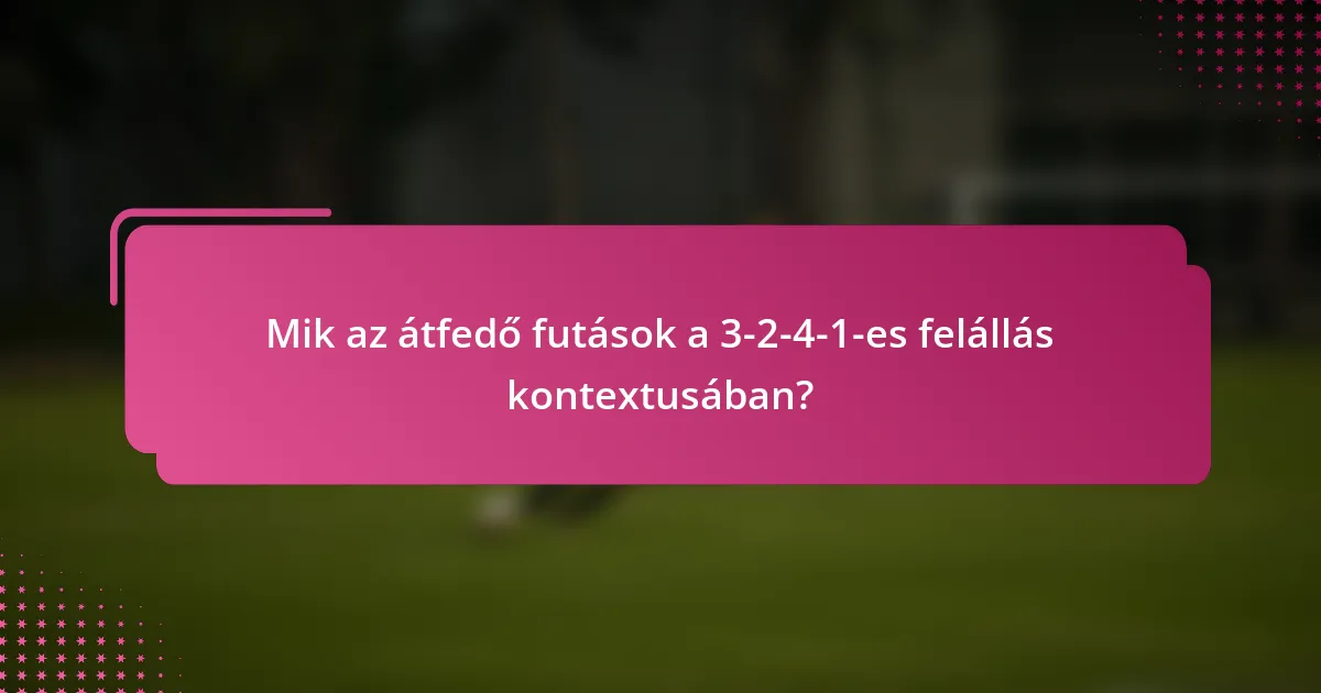 Mik az átfedő futások a 3-2-4-1-es felállás kontextusában?