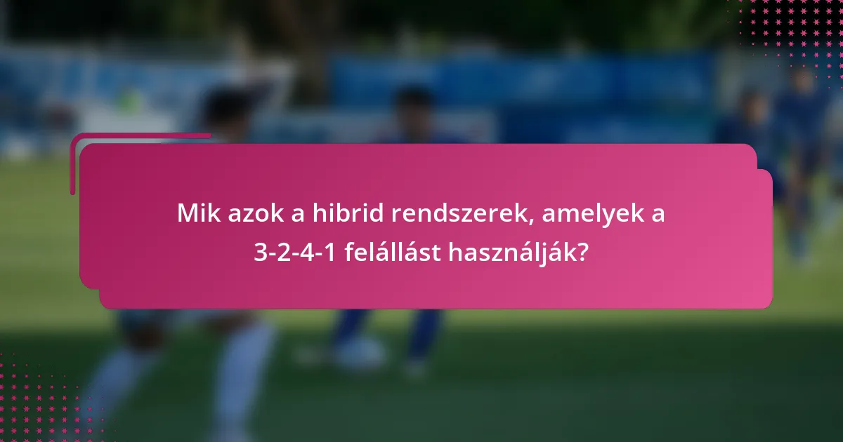 Mik azok a hibrid rendszerek, amelyek a 3-2-4-1 felállást használják?
