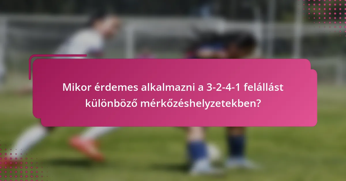 Mikor érdemes alkalmazni a 3-2-4-1 felállást különböző mérkőzéshelyzetekben?