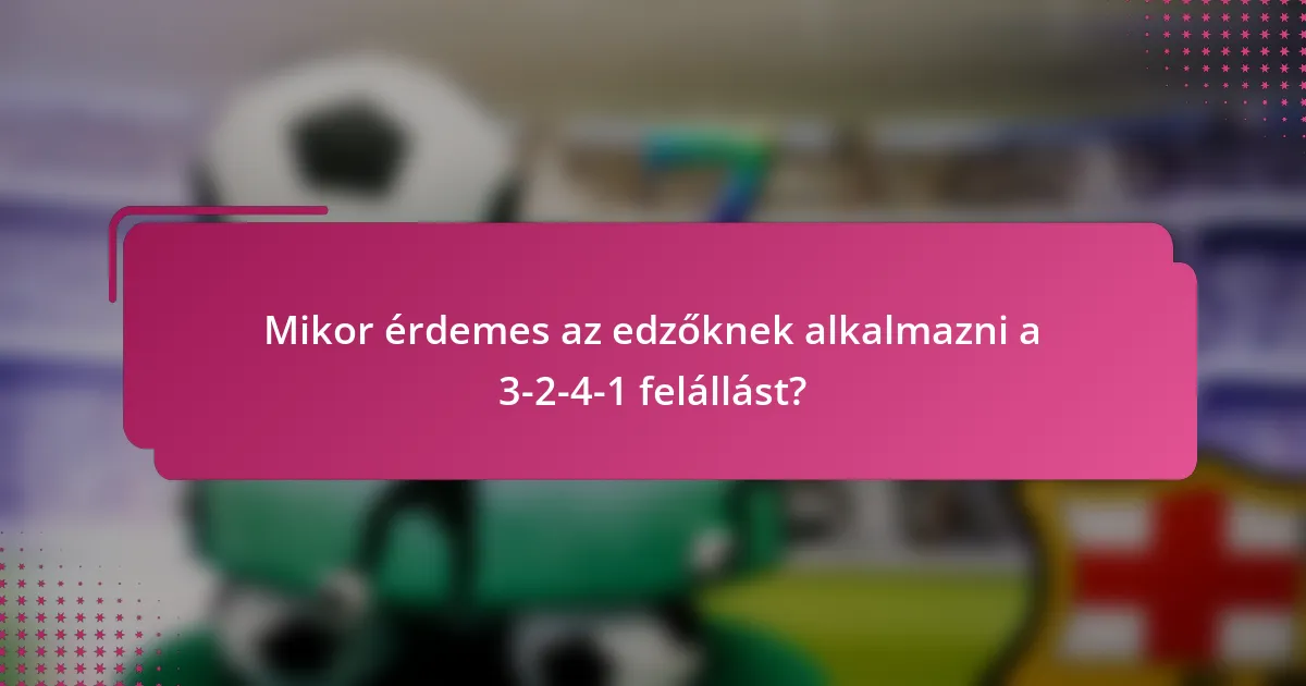 Mikor érdemes az edzőknek alkalmazni a 3-2-4-1 felállást?