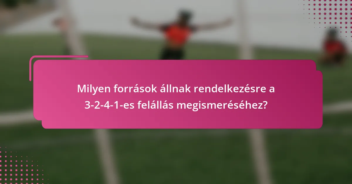Milyen források állnak rendelkezésre a 3-2-4-1-es felállás megismeréséhez?