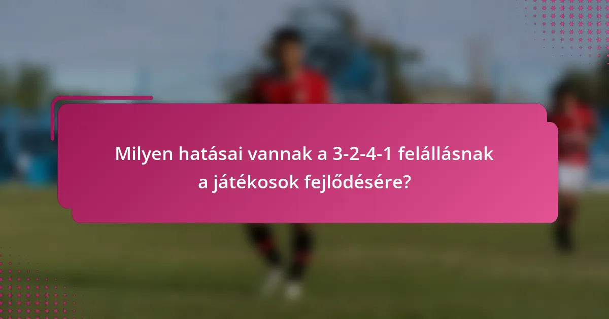 Milyen hatásai vannak a 3-2-4-1 felállásnak a játékosok fejlődésére?
