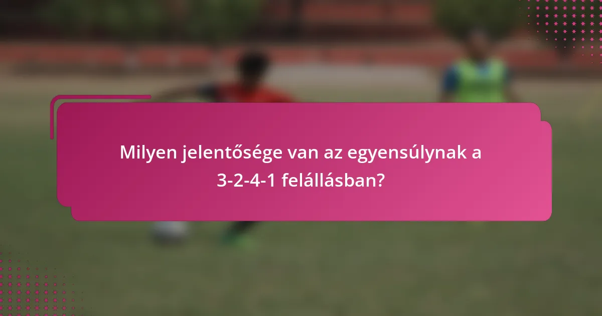 Milyen jelentősége van az egyensúlynak a 3-2-4-1 felállásban?