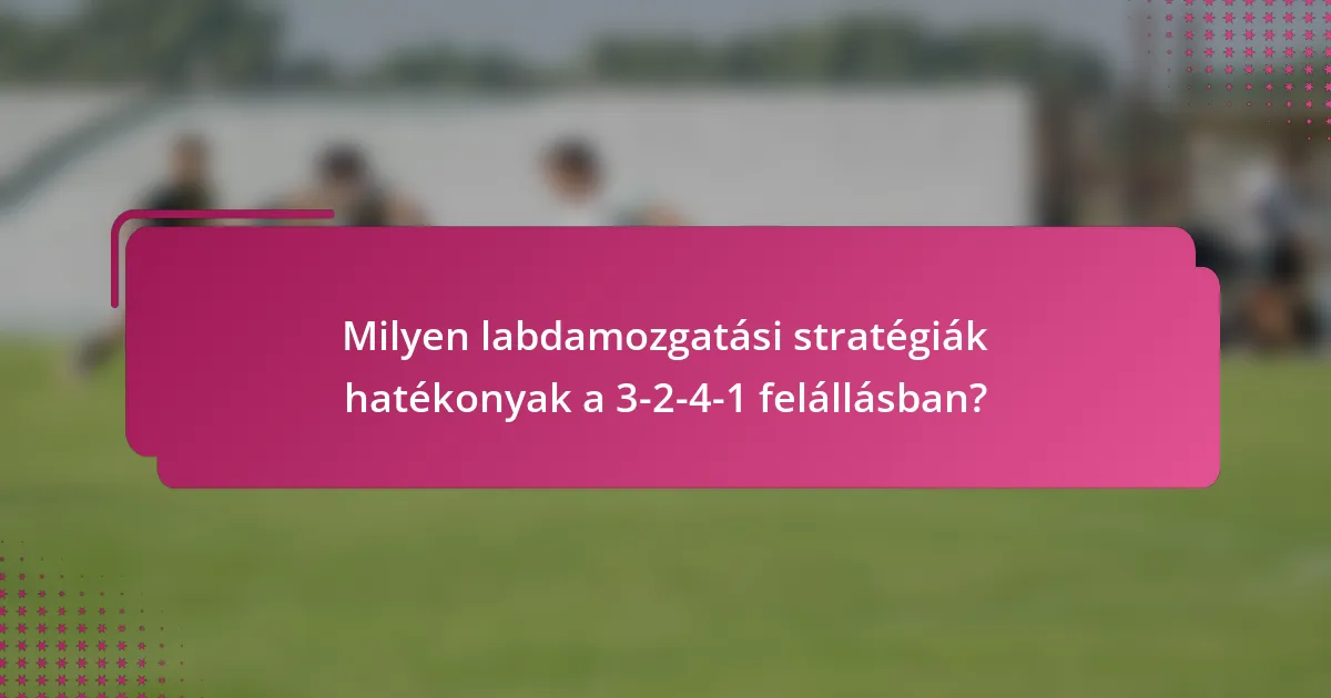 Milyen labdamozgatási stratégiák hatékonyak a 3-2-4-1 felállásban?