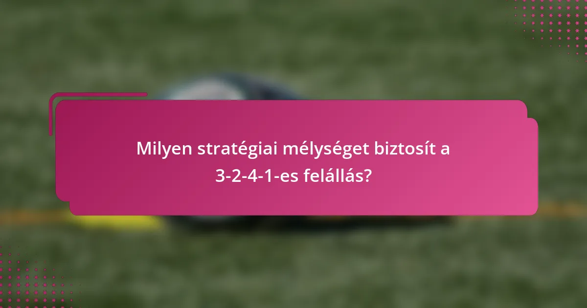 Milyen stratégiai mélységet biztosít a 3-2-4-1-es felállás?