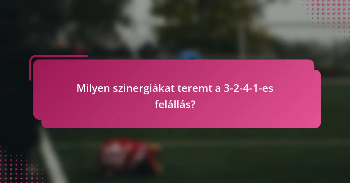 Milyen szinergiákat teremt a 3-2-4-1-es felállás?